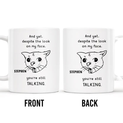 And Yet You're Still Talking Funny Cat Quote Mug