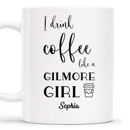 I Drink Coffee Like a Gilmore Girl, TV Series Coffee Mug