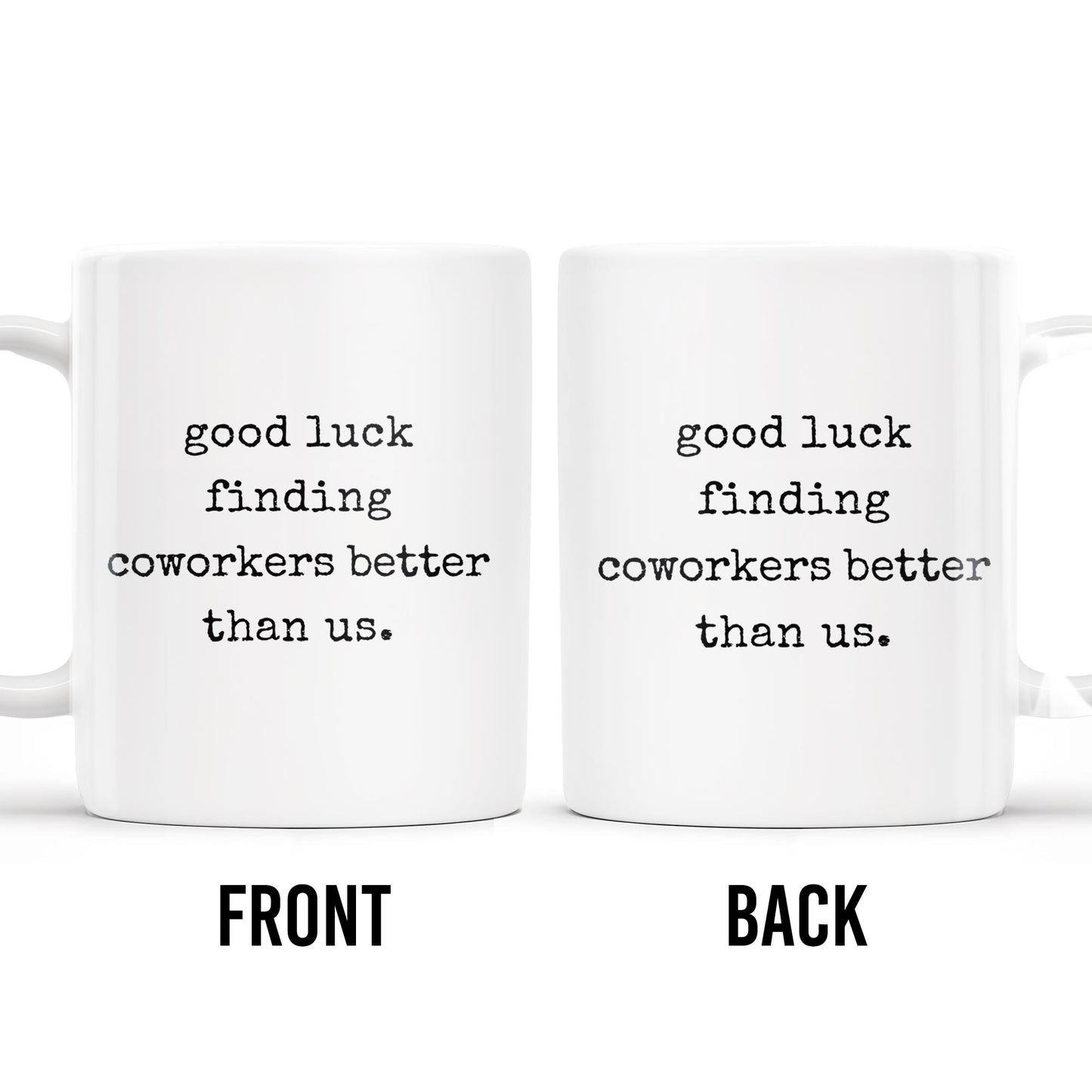 Good Luck Finding Coworkers Better Than Us Mug