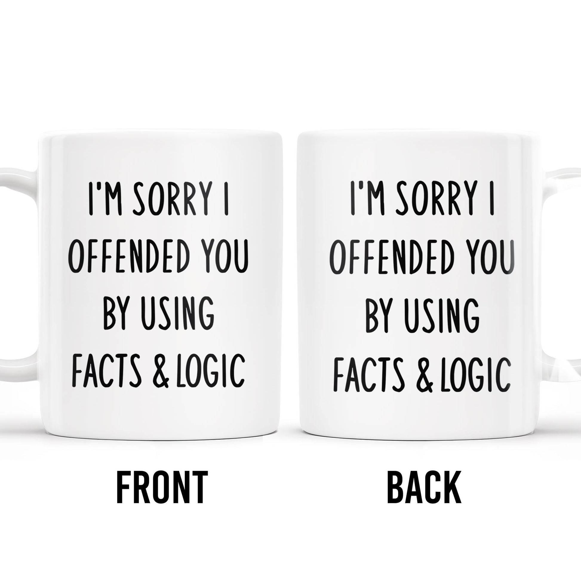 I'm Sorry I Offended You Using Facts & Logic Mug