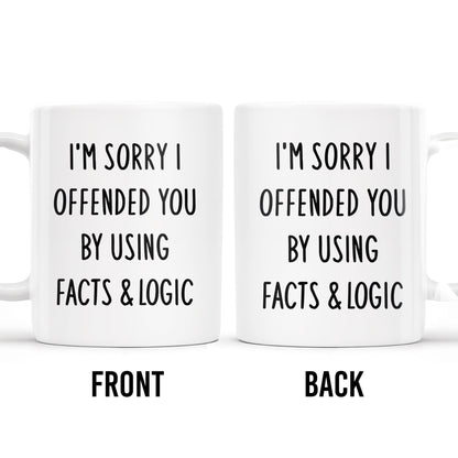 I'm Sorry I Offended You Using Facts & Logic Mug