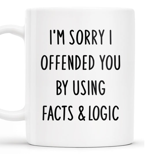 Sorry I Offended You Using Facts And Logic Mug