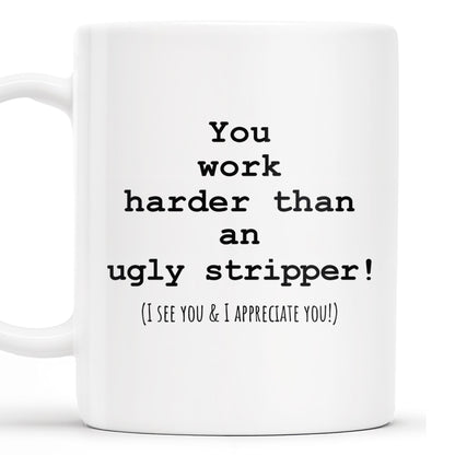 You Work Harder Appreciation Quote Mug
