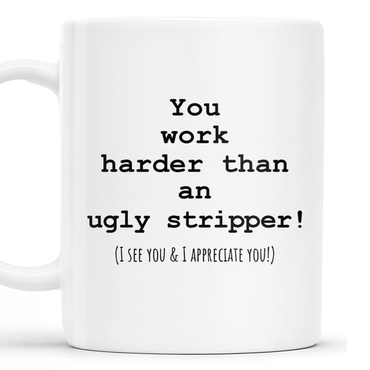 You Work Harder Appreciation Quote Mug