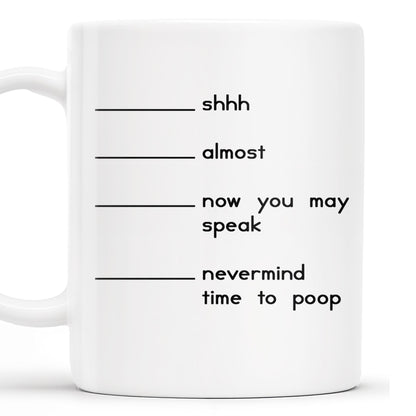 Shhh Almost Now You May Speak Nevermind Time To Poop Mug