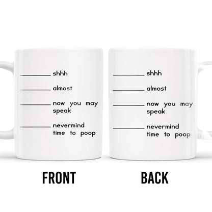 Shhh Almost Now You May Speak Nevermind Time To Poop Mug