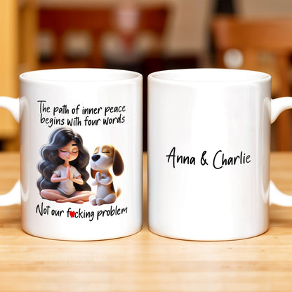 Inner Peace Begins With Four Words Not Our Effing Problem - Personalized Custom Coffee Mug - COL093_MG