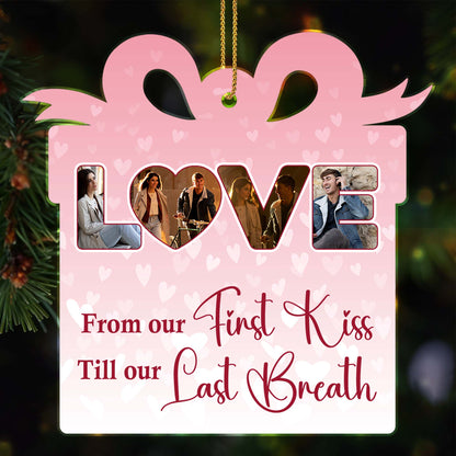 From Our First Kiss Till Our Last Breath Love Ornament
