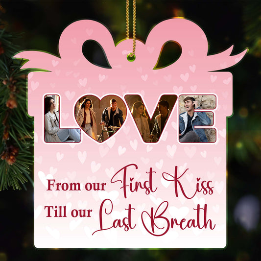 From Our First Kiss Till Our Last Breath Love Ornament