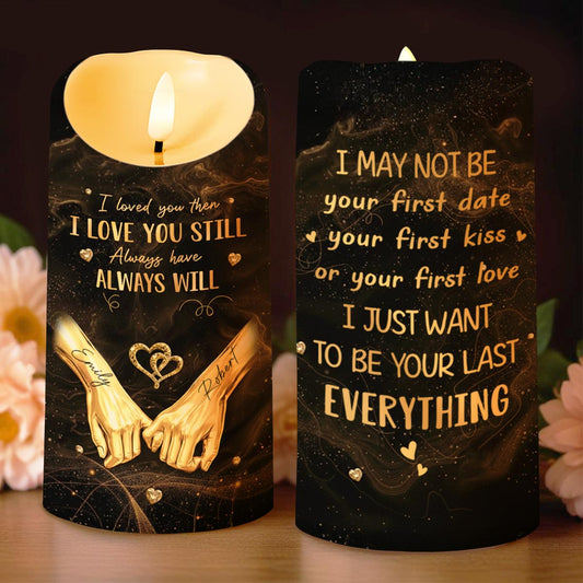 I Loved You Then I Love You Still Want To Be Your Last Everything