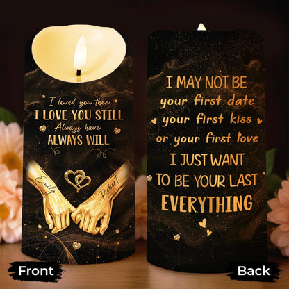 I Loved You Then I Love You Still Want To Be Your Last Everything