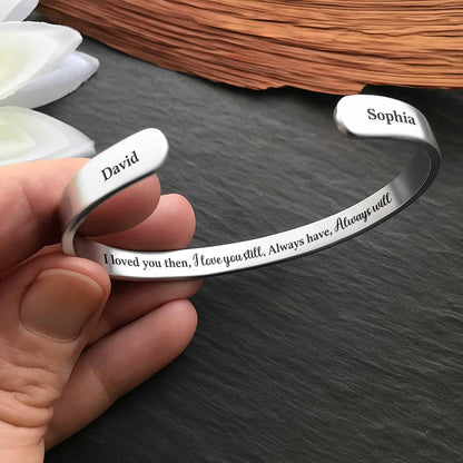 I Loved You Then I Love You Still Engraved Cuff Bracelet