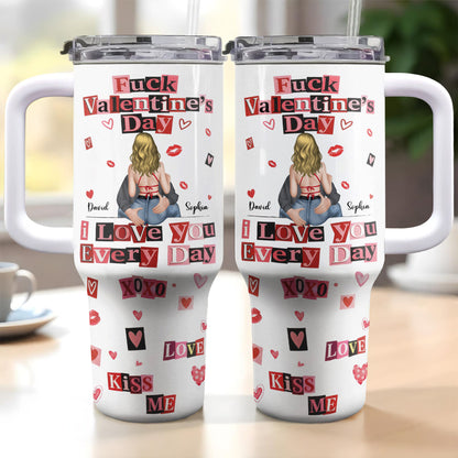 Eff Valentine's Day I Love You Every Day - Personalized 40oz Tumbler With Straw - CPL1245_TBS