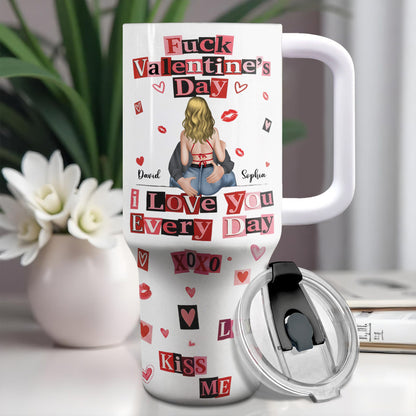 Eff Valentine's Day I Love You Every Day - Personalized 40oz Tumbler With Straw - CPL1245_TBS