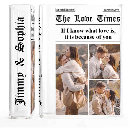 If I Know What Love Is, It Is Because Of You, Couple Photos - Personalized Acrylic Book Vase - CPL1255_ABOVA