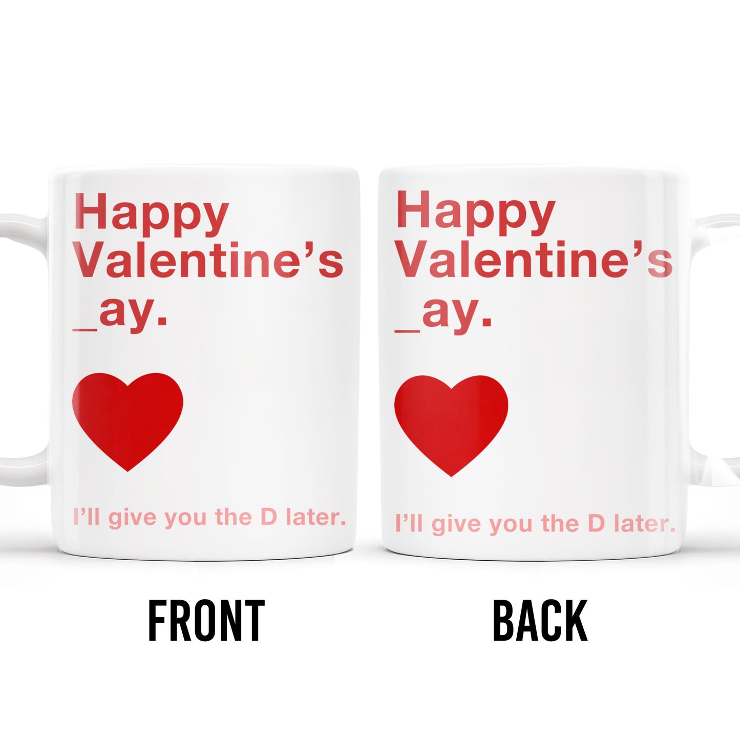 Happy Valentine's Day I'll Give You The D Later Mug