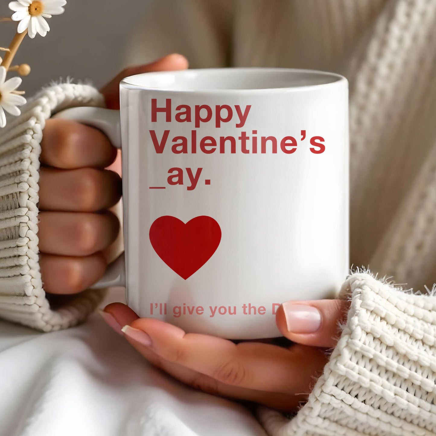 Happy Valentine's Day I'll Give You The D Later Mug