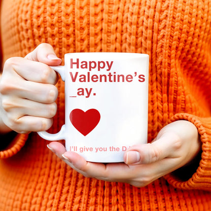 Happy Valentine's Day I'll Give You The D Later Mug