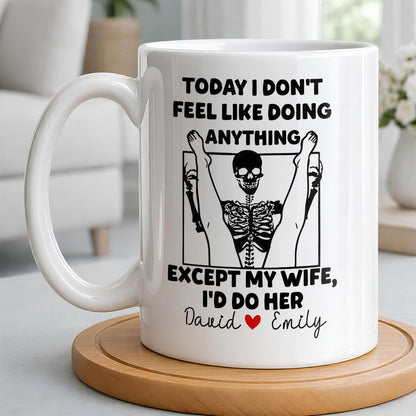 Today I Don't Feel Like Doing Anything Except My Wife