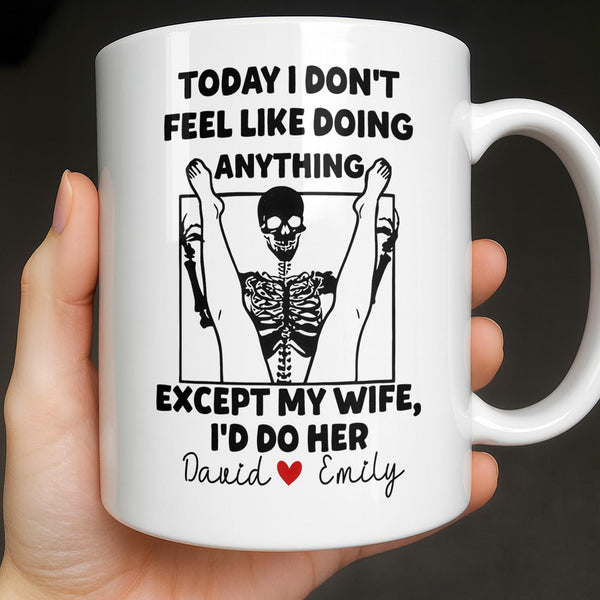 Today I Don't Feel Like Doing Anything Except My Wife
