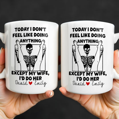 Today I Don't Feel Like Doing Anything Except My Wife