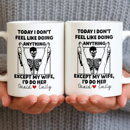 Today I Don't Feel Like Doing Anything Except My Wife