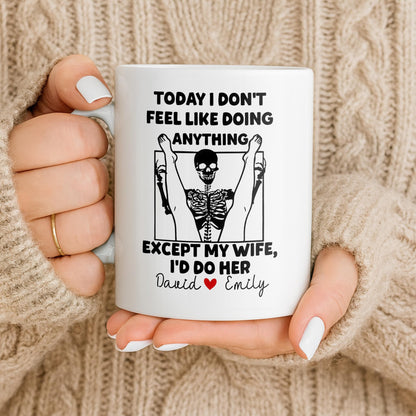 Today I Don't Feel Like Doing Anything Except My Wife