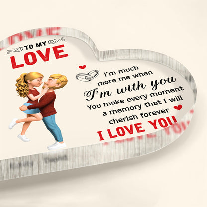 To My Love, I'm Much More Me When I'm With You