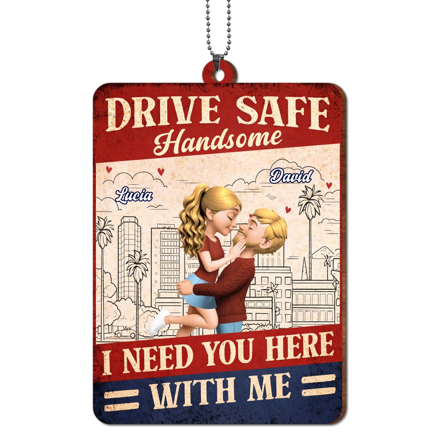 Drive Safe Handsome I Need You Here With Me