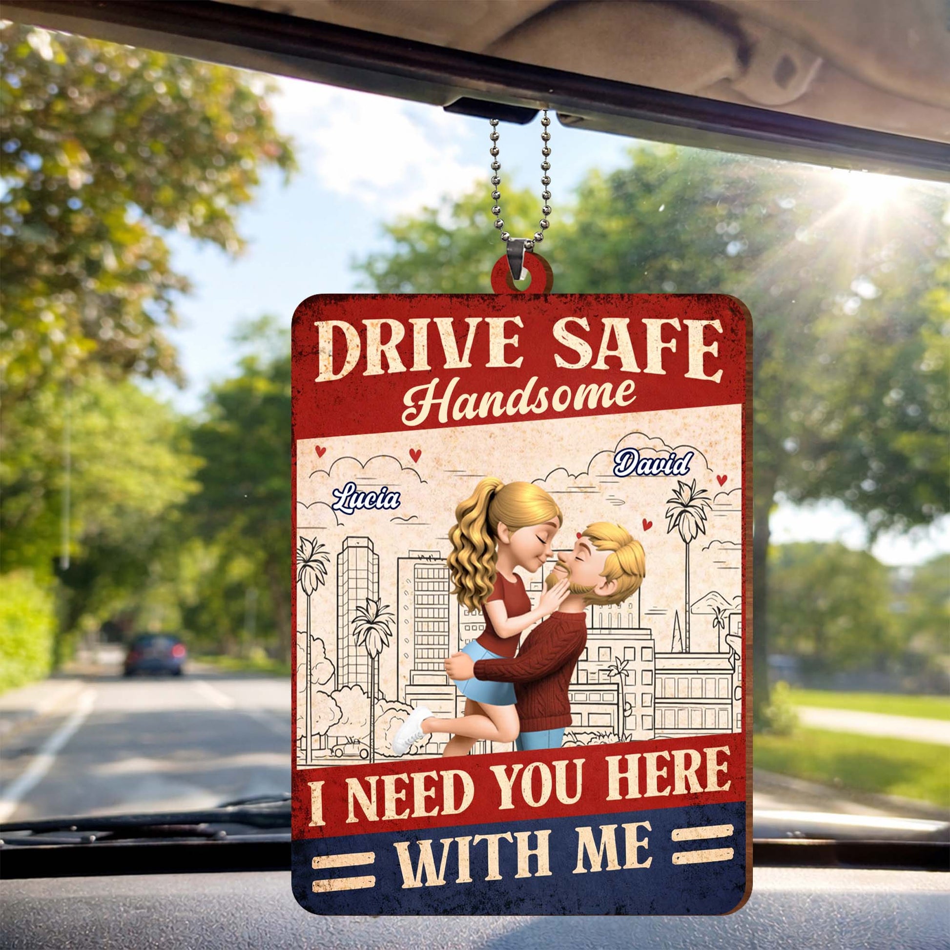 Drive Safe Handsome I Need You Here With Me