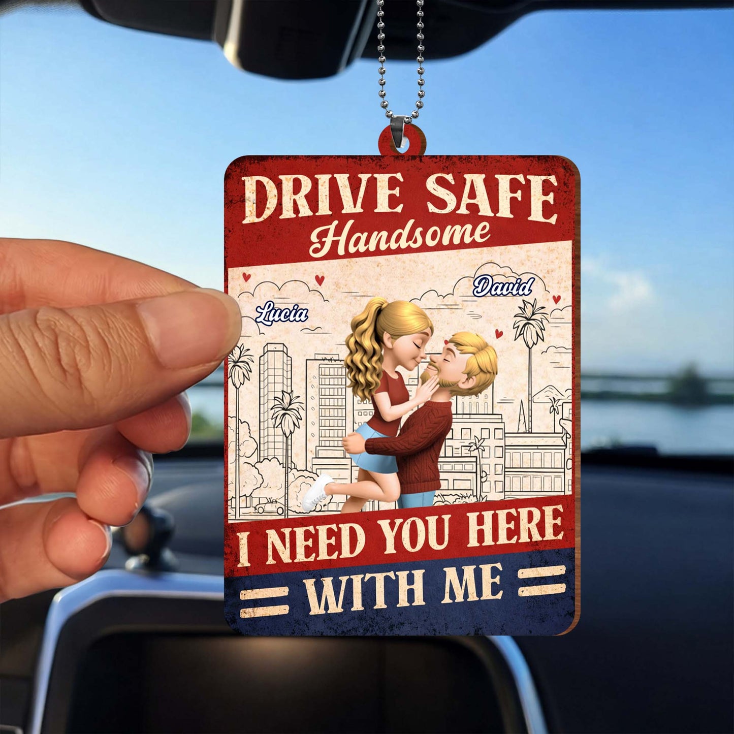 Drive Safe Handsome I Need You Here With Me