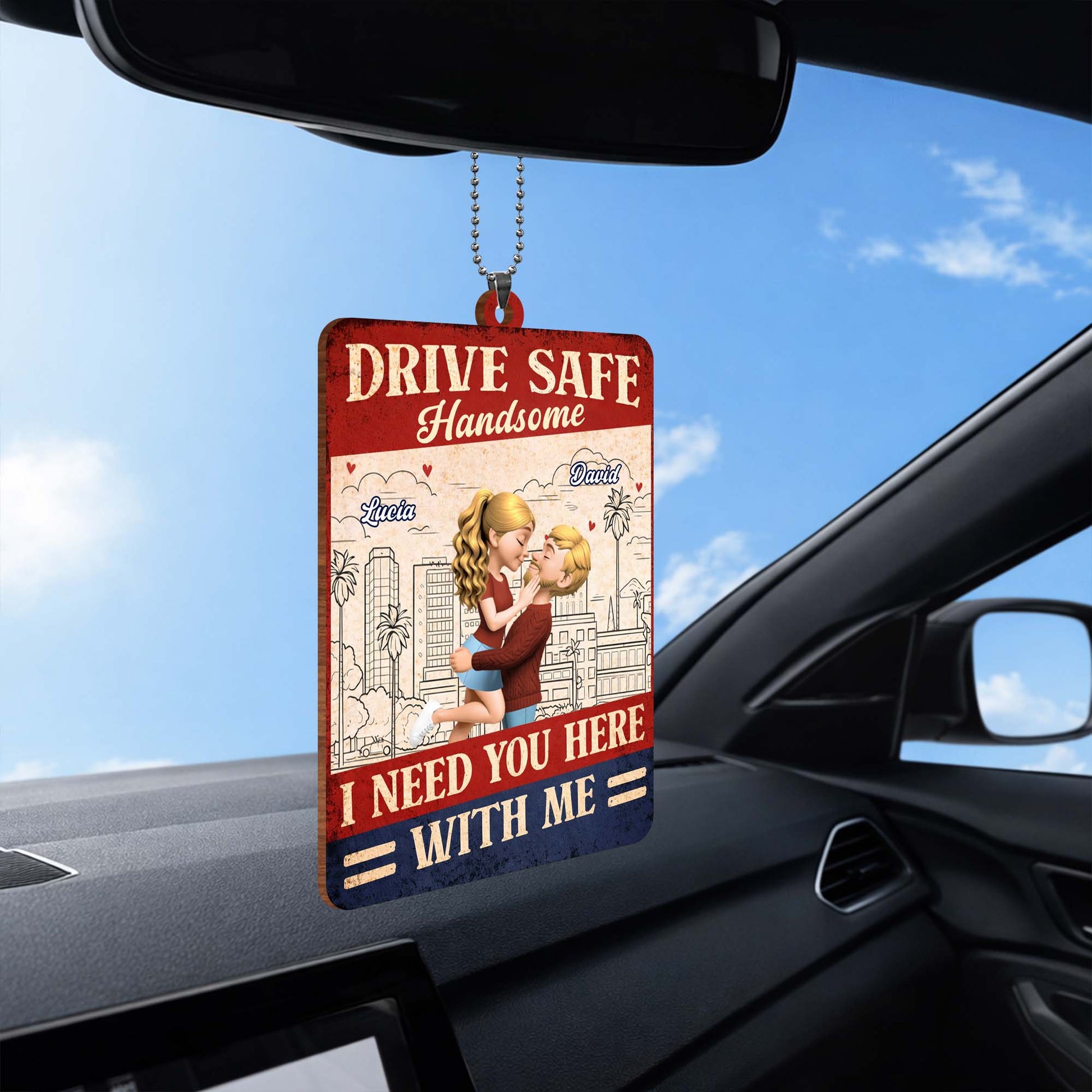 Drive Safe Handsome I Need You Here With Me