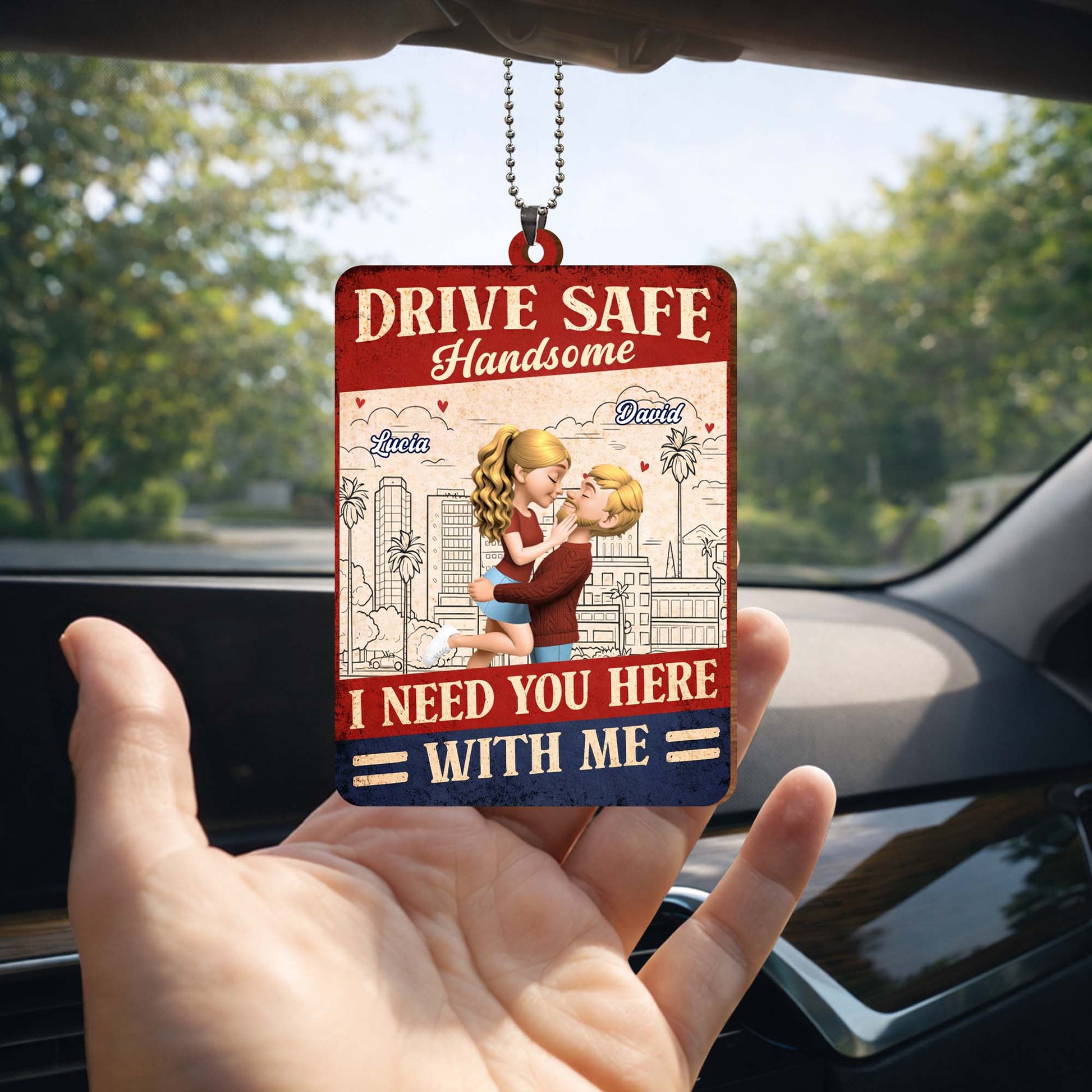 Drive Safe Handsome I Need You Here With Me