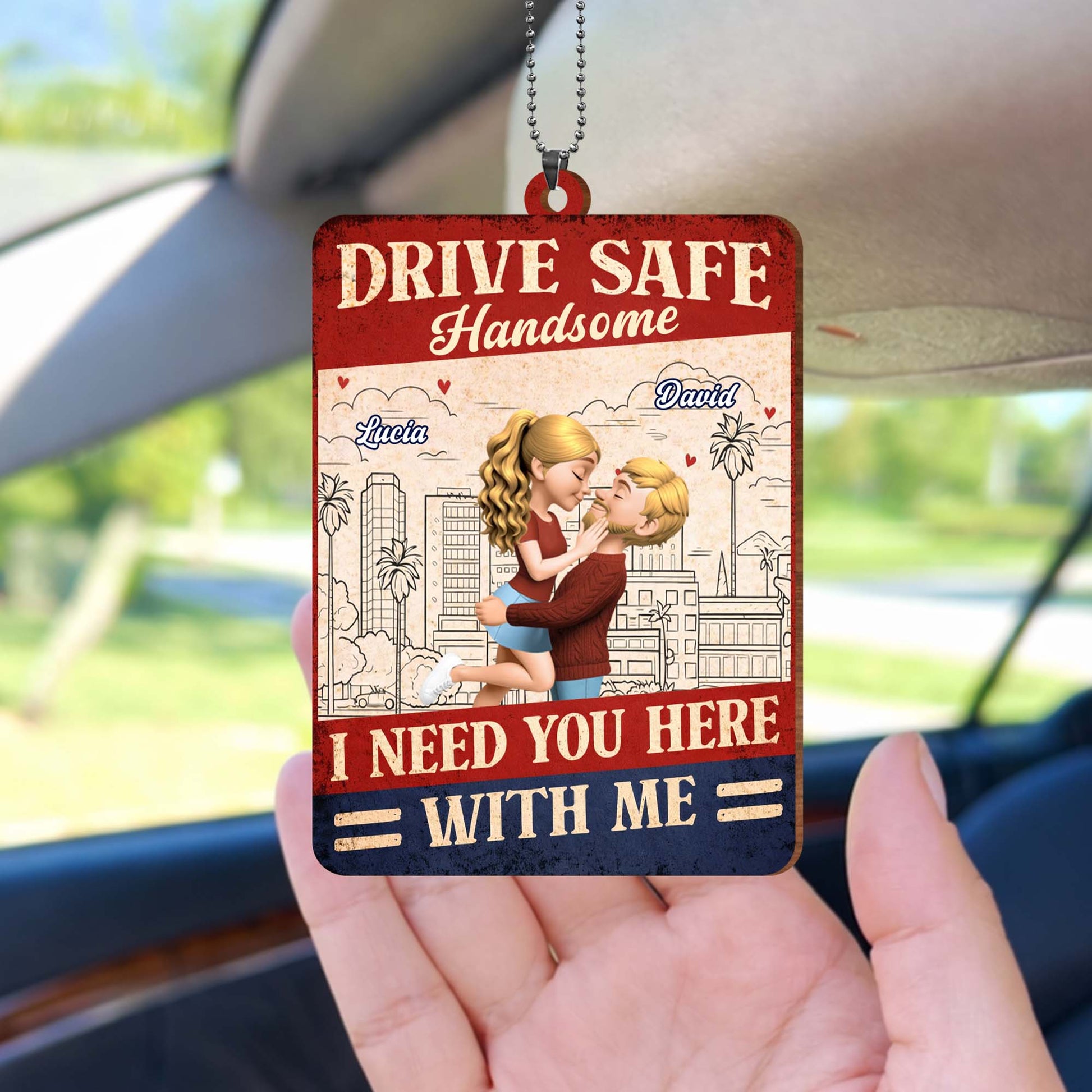 Drive Safe Handsome I Need You Here With Me