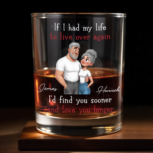 If I Had My Life To Live Over Again I'd Find You Sooner And Love You Longer