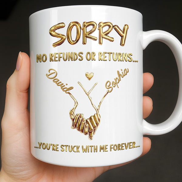 Sorry No Refunds Or Returns, You're Stuck With Me Forever