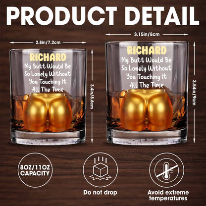 My Butt Would Be So Lonely Glass