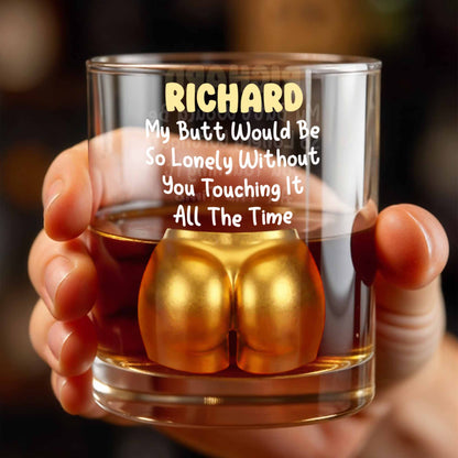 My Butt Would Be So Lonely Glass