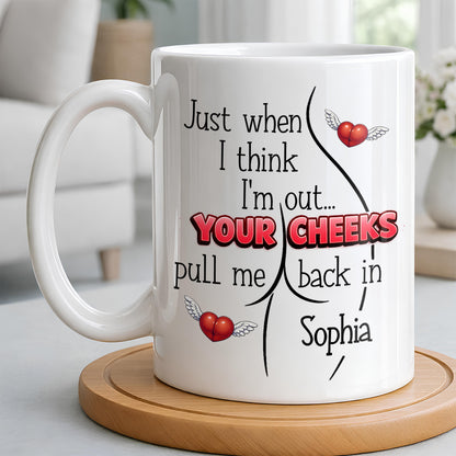 Just When I Think I Am Out Your Cheeks Pull Me Back In Funny Butt