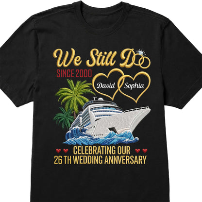 We Still Do Celebrating Our Wedding Anniversary With Cruise Ship And Hearts - Personalized Custom Unisex T-shirt, Hoodie - CPL1449_BBAS