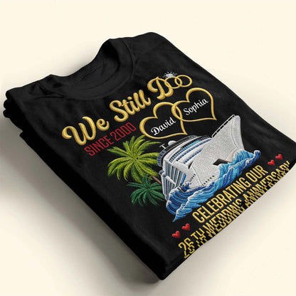 We Still Do Celebrating Our Wedding Anniversary With Cruise Ship And Hearts - Personalized Custom Unisex T-shirt, Hoodie - CPL1449_BBAS