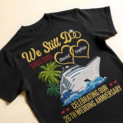 We Still Do Celebrating Our Wedding Anniversary With Cruise Ship And Hearts - Personalized Custom Unisex T-shirt, Hoodie - CPL1449_BBAS