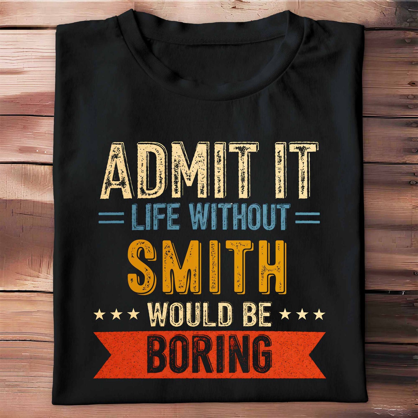Admit It Life Without Me Would Be Boring Vintage Banner Stars - Personalized Custom Unisex T-shirt, Hoodie - CPL1563_BBAS