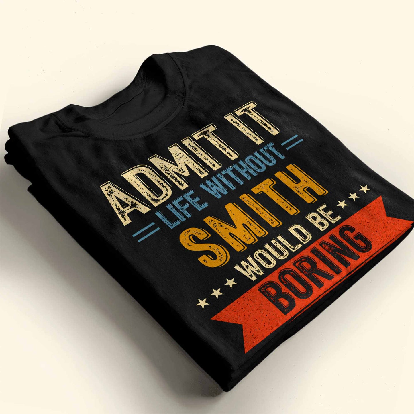 Admit It Life Without Me Would Be Boring Vintage Banner Stars - Personalized Custom Unisex T-shirt, Hoodie - CPL1563_BBAS