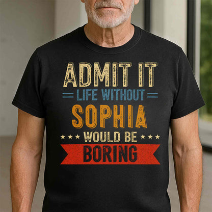 Admit It Life Without Me Would Be Boring Vintage Banner Stars - Personalized Custom Unisex T-shirt, Hoodie - CPL1563_BBAS