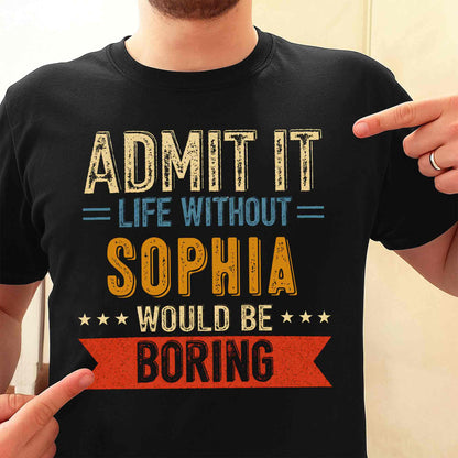 Admit It Life Without Me Would Be Boring Vintage Banner Stars - Personalized Custom Unisex T-shirt, Hoodie - CPL1563_BBAS