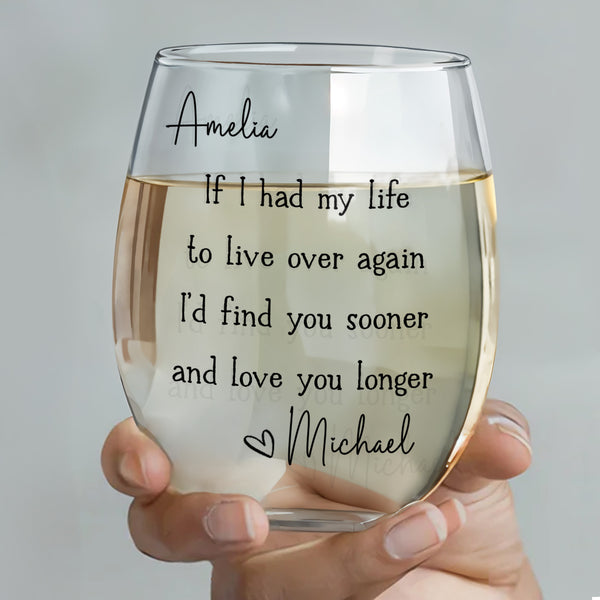 If I Had My Life To Live Over Again Find You Sooner Heart - Personalized Stemless Wine Glass - CPL1691_WIGL