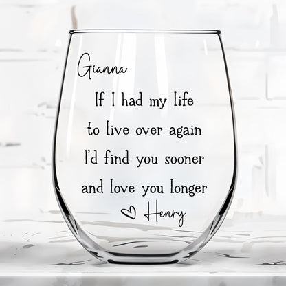 If I Had My Life To Live Over Again Find You Sooner Heart - Personalized Stemless Wine Glass - CPL1691_WIGL