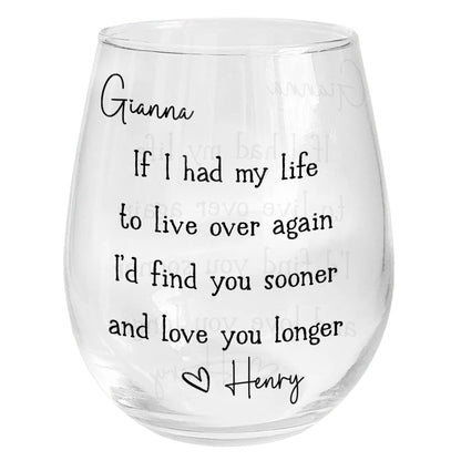 If I Had My Life To Live Over Again Find You Sooner Heart - Personalized Stemless Wine Glass - CPL1691_WIGL