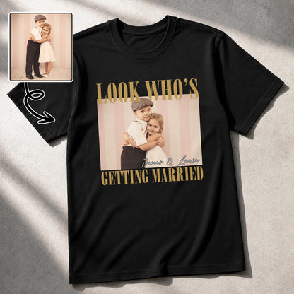 Look Who's Getting Married Custom Photo Couple T-shirt - Personalized Custom Unisex T-shirt, Hoodie - CPL1863_BBAS